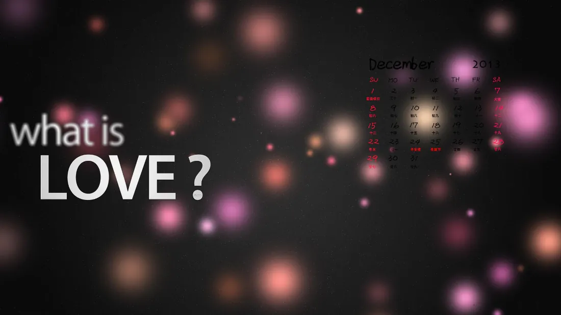 黑色背景上散布粉橙散景光斑，左侧白色英文 what is LOVE，右侧模糊十二月日历